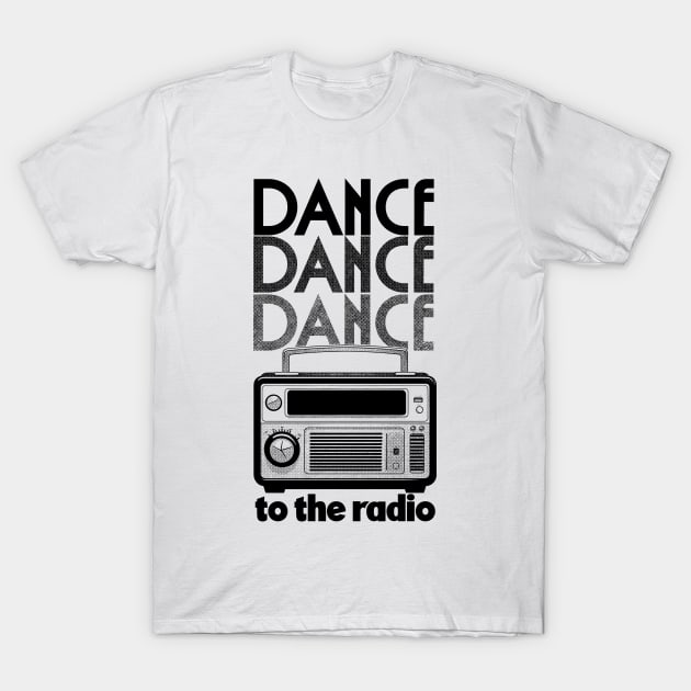 DANCE, DANCE, DANCE  -  To The Radio T-Shirt by DankFutura